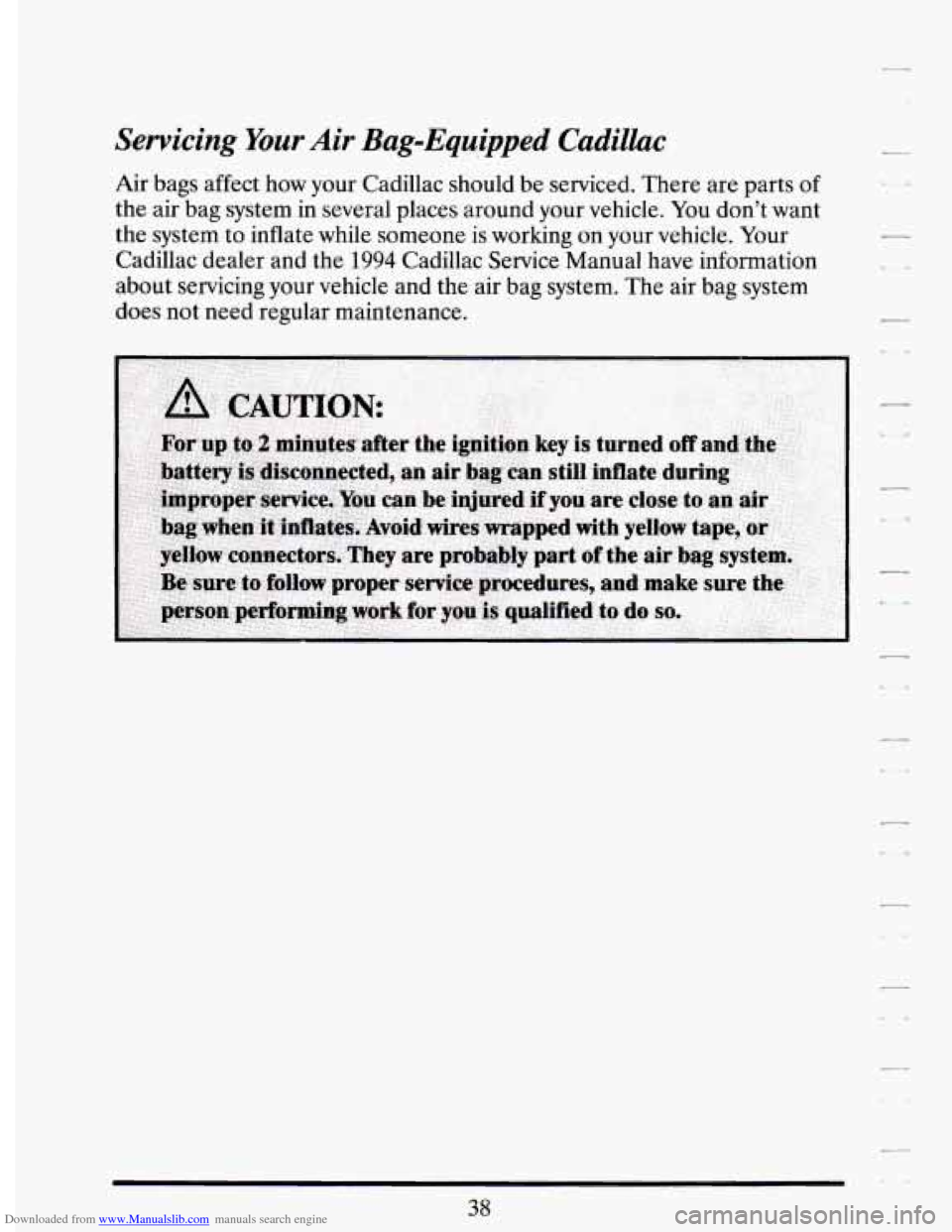 CADILLAC DEVILLE 1994 7.G Owners Manual Downloaded from www.Manualslib.com manuals search engine Servicing Your Air Bag=Equipped  Cadillac 
Air bags  affect  how  your  Cadillac should be  serviced. There  are  parts  of 
the  air  bag syst