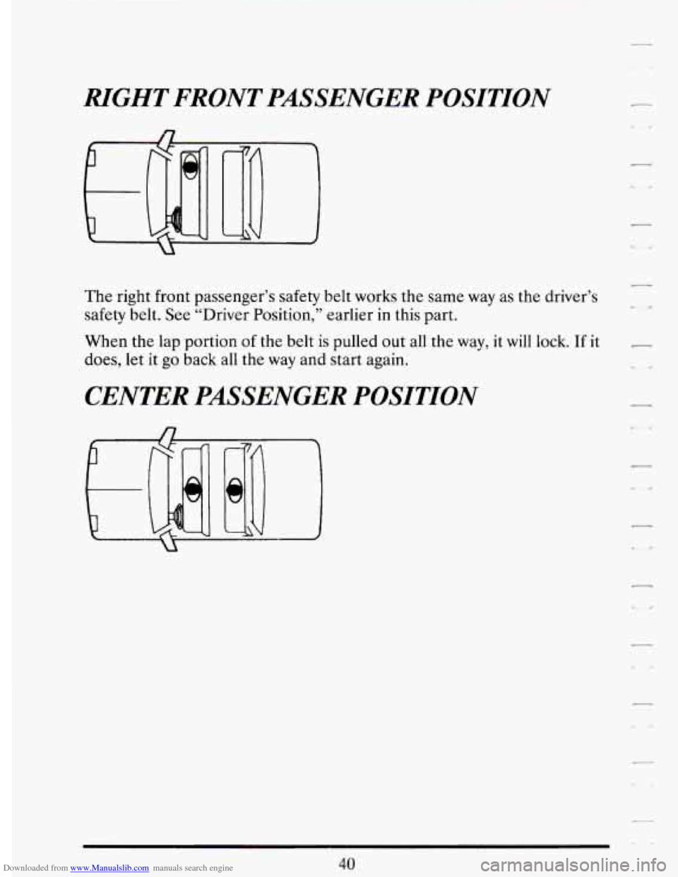 CADILLAC DEVILLE 1994 7.G Workshop Manual Downloaded from www.Manualslib.com manuals search engine RIGHT FRONT  PASSENGER POSITION 
L 
The right  front  passenger’s  safety  belt  works  the same way as the  driver’s 
safety  belt.  See 
