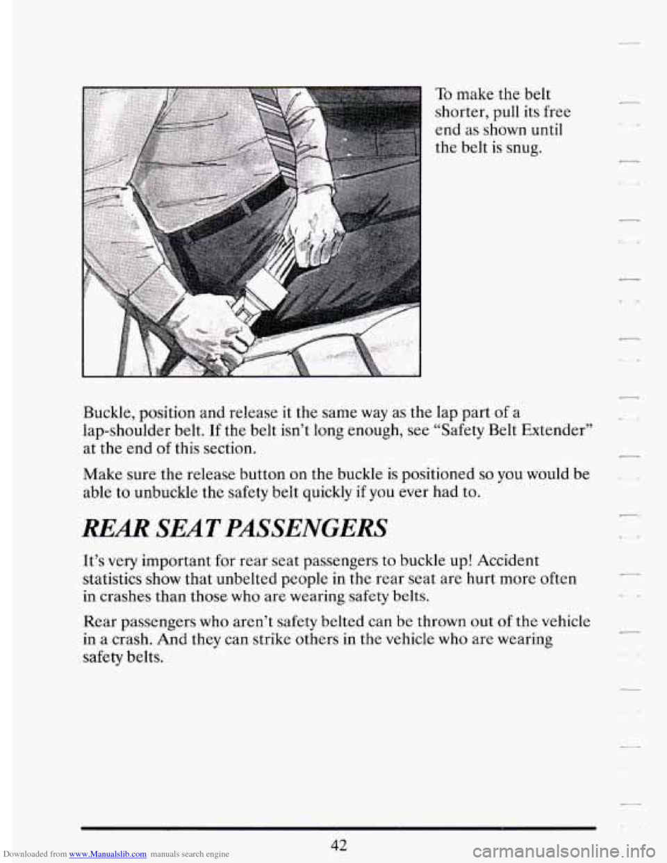 CADILLAC DEVILLE 1994 7.G Workshop Manual Downloaded from www.Manualslib.com manuals search engine To make the belt 
shorter, 
pull its  free 
end  as  shown  until 
the  belt  is  snug. 
Buckle,  position  and release  it  the same  way as t