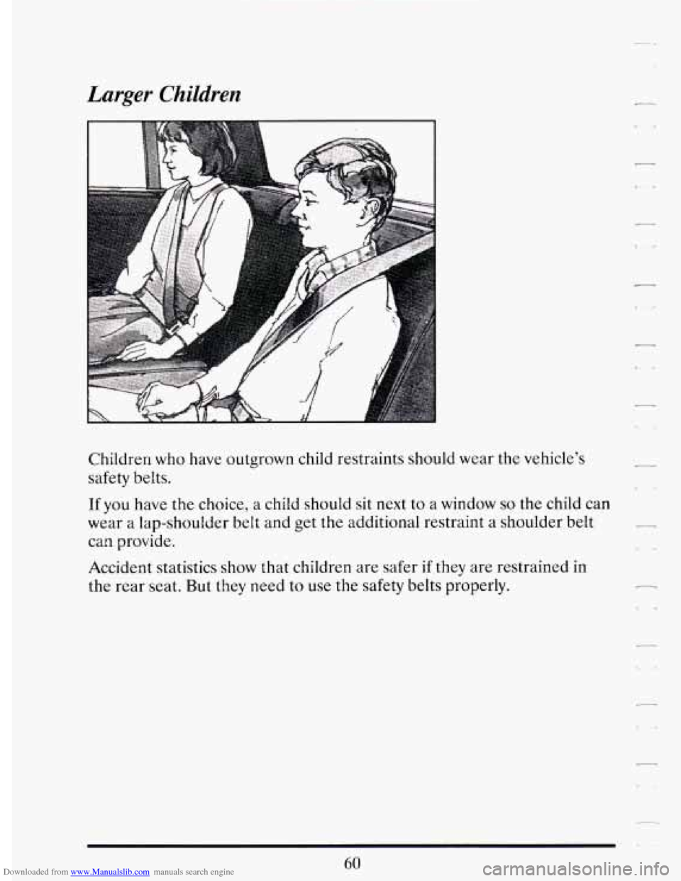 CADILLAC DEVILLE 1994 7.G Owners Manual Downloaded from www.Manualslib.com manuals search engine Larger Children 
Children who  have  outgrown  child  restraints should  wear the vehicles 
safety  belts. 
If 
you have the choice, a child  