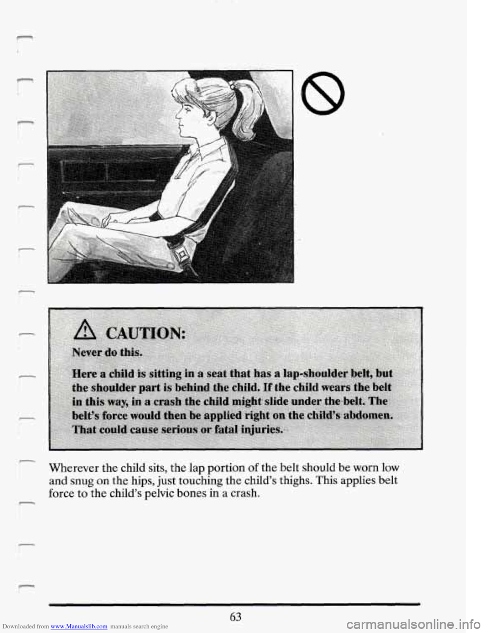 CADILLAC DEVILLE 1994 7.G Manual PDF Downloaded from www.Manualslib.com manuals search engine n 
7 Wherever  the child  sits, the lap portion of the  belt should be worn low 
and snug on the hips,  just touching  the child’s  thighs. T