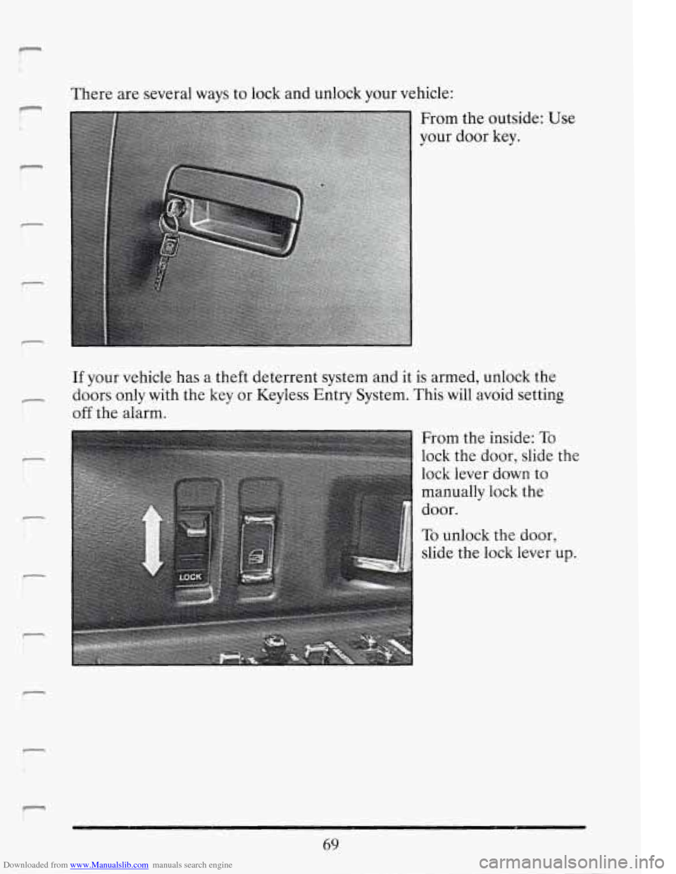 CADILLAC DEVILLE 1994 7.G Owners Manual Downloaded from www.Manualslib.com manuals search engine r ! i 
I 
There  are several ways to lock  and unlock  your  vehicle: 
From the outside: 
your  door 
key. 
Use 
If your vehicle  has a theft  