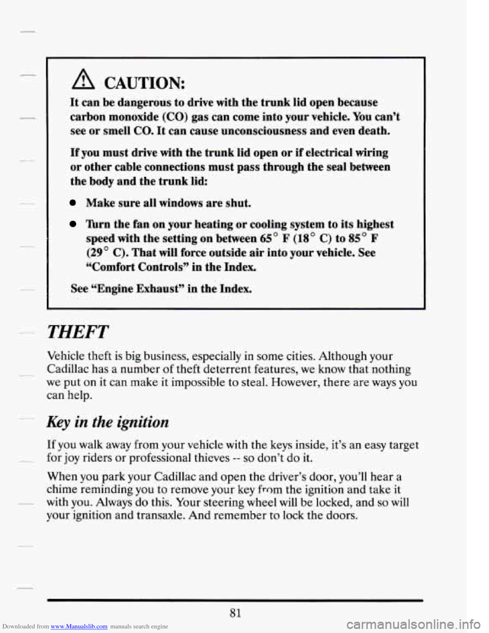 CADILLAC DEVILLE 1994 7.G Owners Manual Downloaded from www.Manualslib.com manuals search engine A CAUTION 
It can  be dangerous  to drive  with the  trunk Iid open  because 
carbon  monoxide 
(CO) gas can  come  into  your  vehicle. You ca