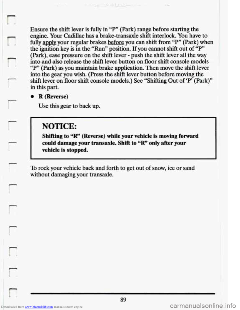CADILLAC ELDORADO 1994 10.G Owners Manual Downloaded from www.Manualslib.com manuals search engine r!
Ensure the shift lever is fully in “PYy (Park) range before starting the
engine. Your Cadillac has a brake-transaxle shift i CADILLAC ELDORADO 1994 10.G Owners Manual Downloaded from www.Manualslib.com manuals search engine r!
Ensure the shift lever is fully in “PYy (Park) range before starting the
engine. Your Cadillac has a brake-transaxle shift i