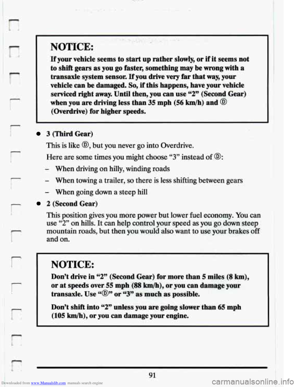 CADILLAC ELDORADO 1994 10.G Owners Manual Downloaded from www.Manualslib.com manuals search engine tf 
r 
I. 
NOTICE: 
If your  vehicle  seems to start up  rather slowly, or if it seems  not 
to  shift  gears 
as you go faster,  something  ma