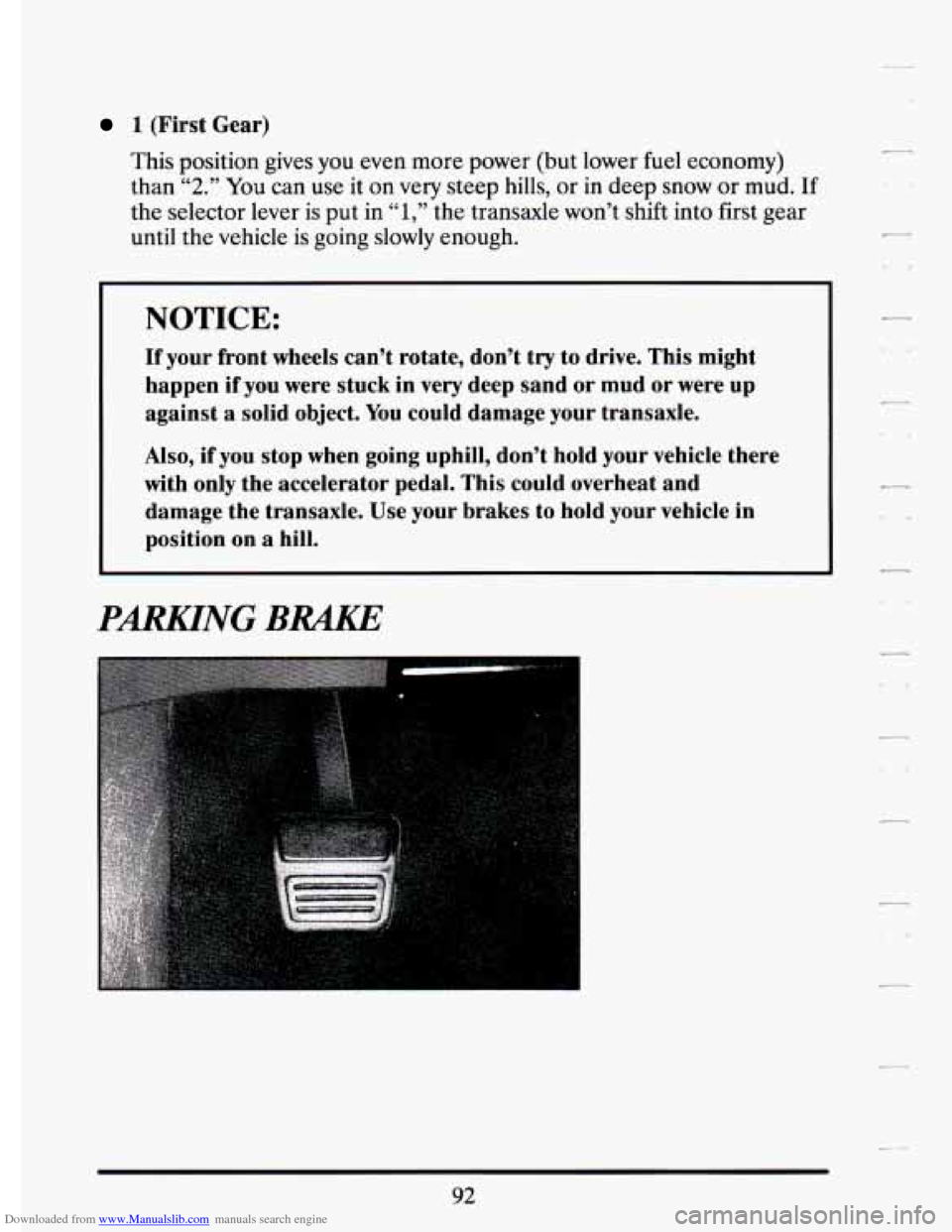 CADILLAC ELDORADO 1994 10.G Owners Manual Downloaded from www.Manualslib.com manuals search engine 1 (First Gear) 
This  position  gives  you  even  more  power  (but lower  fuel  economy) 
than 
“2.” You can  use  it  on  very  steep hil