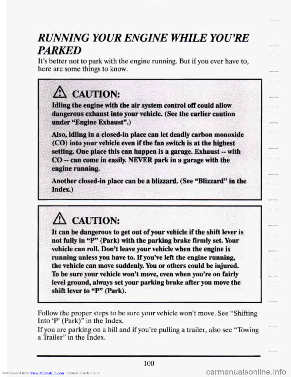 CADILLAC ELDORADO 1994 10.G Owners Manual Downloaded from www.Manualslib.com manuals search engine RUNNING YOUR ENGINE  WHILE YOU’RE 
PARKED 
It’s better not  to park  with  the engine  running.  But if you ever  have  to, 
here  are some