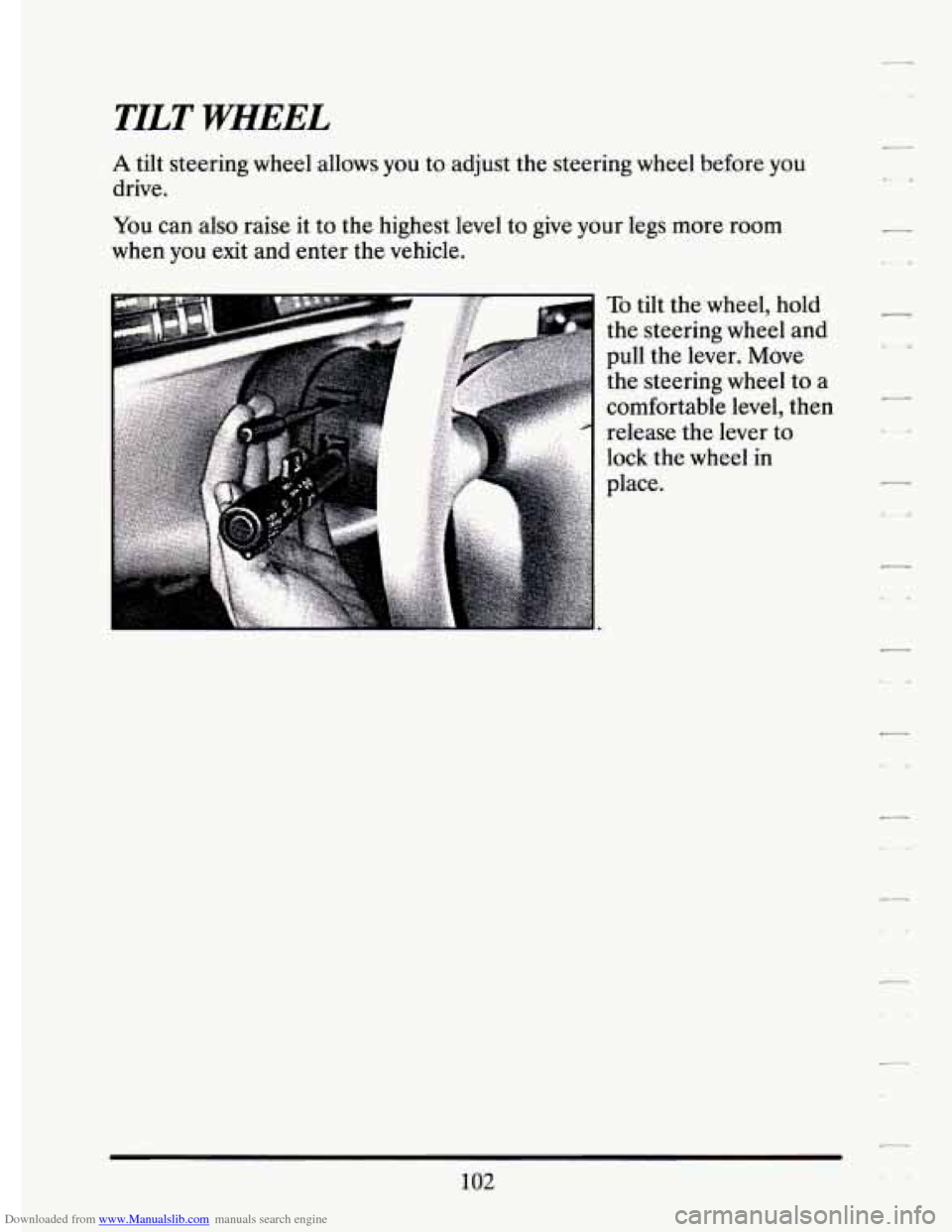 CADILLAC ELDORADO 1994 10.G Owners Manual Downloaded from www.Manualslib.com manuals search engine TILT WHEEL 
A tilt  steering  wheel allows  you to adjust  the steering  wheel  before  you 
drive. 
You  can  also  raise  it  to the  highest