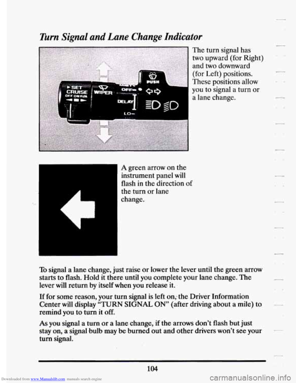 CADILLAC ELDORADO 1994 10.G Owners Manual Downloaded from www.Manualslib.com manuals search engine Turn Signal  and Lane Change Indicator 
A green  arrow on the 
instrument  panel 
will 
flash  in  the direction of 
the turn  or lane 
change.
