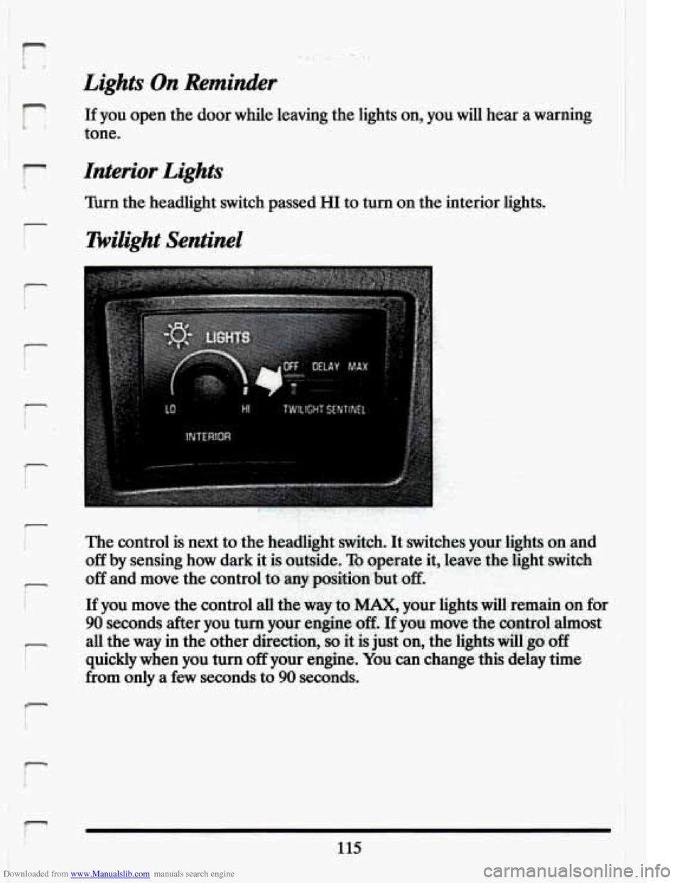 CADILLAC ELDORADO 1994 10.G Owners Manual Downloaded from www.Manualslib.com manuals search engine r 
r 
I- 
!- 
I 
r 
f- I 
Lights On Reminder 
If you open  the  door  while  leaving  the lights  on, you will  hear  a  warning 
tone. 
Interi