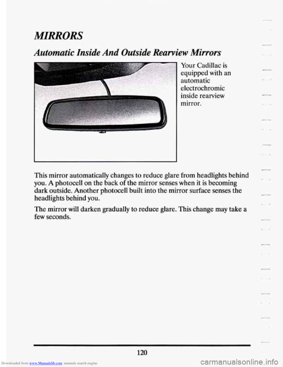 CADILLAC ELDORADO 1994 10.G Owners Manual Downloaded from www.Manualslib.com manuals search engine MIRRORS 
Automatic  Inside And Outside  Rearview Mirrors 
Your  Cadillac  is 
equipped  with  an 
automatic 
electrochromic 
inside  rearview 
