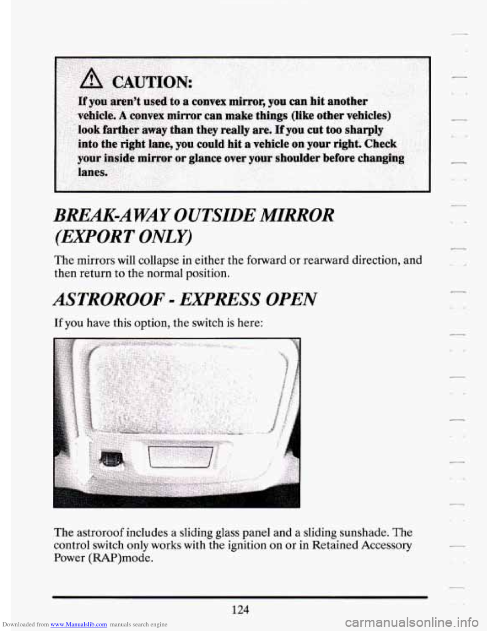 CADILLAC ELDORADO 1994 10.G Owners Manual Downloaded from www.Manualslib.com manuals search engine BREAK-AWAY OUTSIDE MIRROR 
(EXPORT 
ONLY) 
The  mirrors  will  collapse  in  either  the forward or rearward  direction,  and 
then  return  to