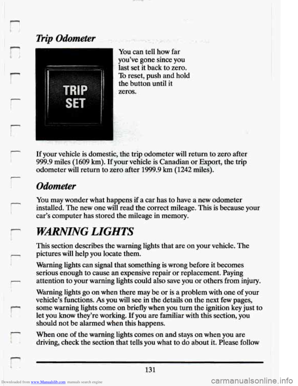 CADILLAC ELDORADO 1994 10.G Owners Manual Downloaded from www.Manualslib.com manuals search engine ,- -
r
r
r
i-
c
i
P
r
t
c
You can tell how far
you’ve gone since you
last set it back to zero.
To reset, push and hol CADILLAC ELDORADO 1994 10.G Owners Manual Downloaded from www.Manualslib.com manuals search engine ,- -
r
r
r
i-
c
i
P
r
t
c
You can tell how far
you’ve gone since you
last set it back to zero.
To reset, push and hol