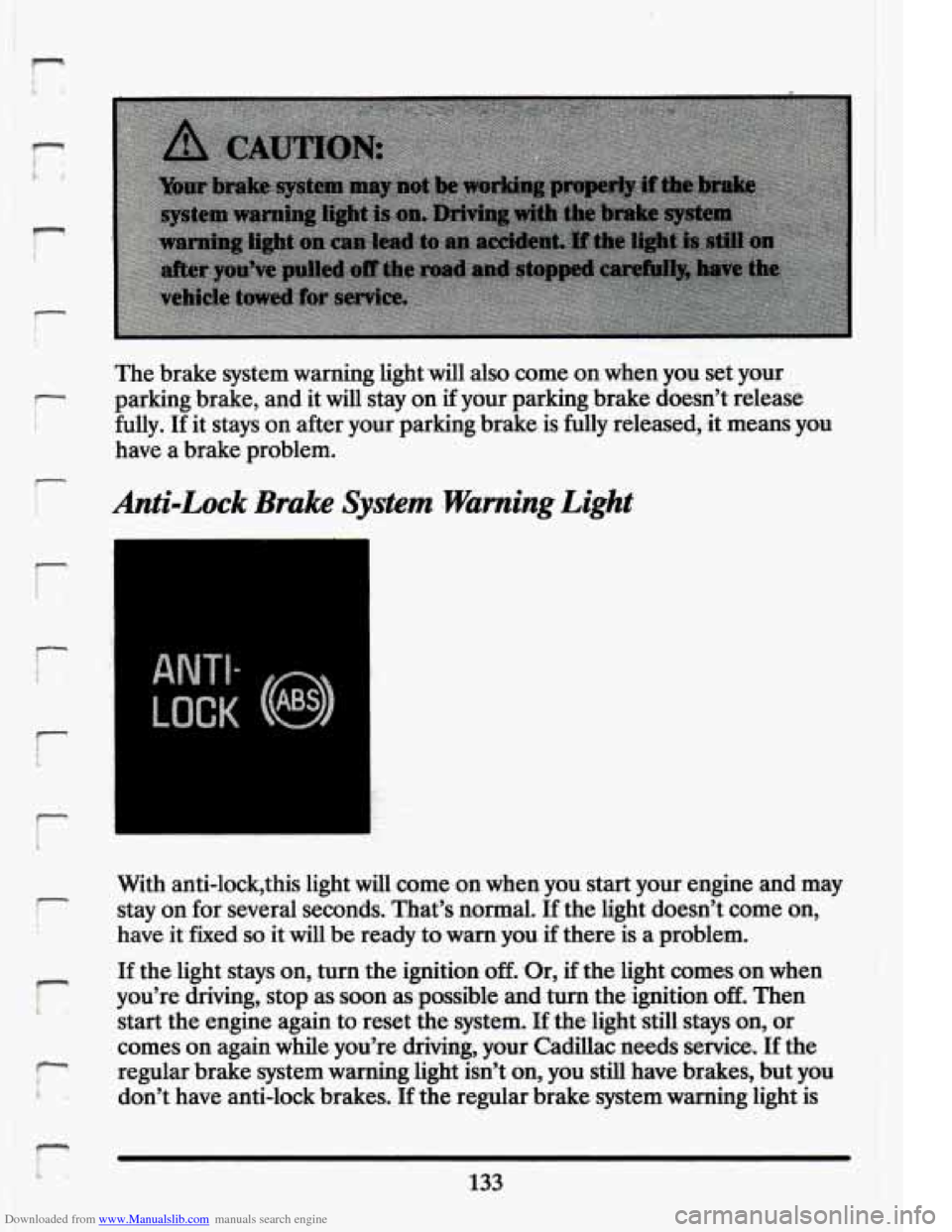 CADILLAC ELDORADO 1994 10.G Owners Manual Downloaded from www.Manualslib.com manuals search engine .. 
‘The brake  system  warning  light  will  also.come on when you set your 
parking  ,brake, and it will  stay on if your.:parking  brake d