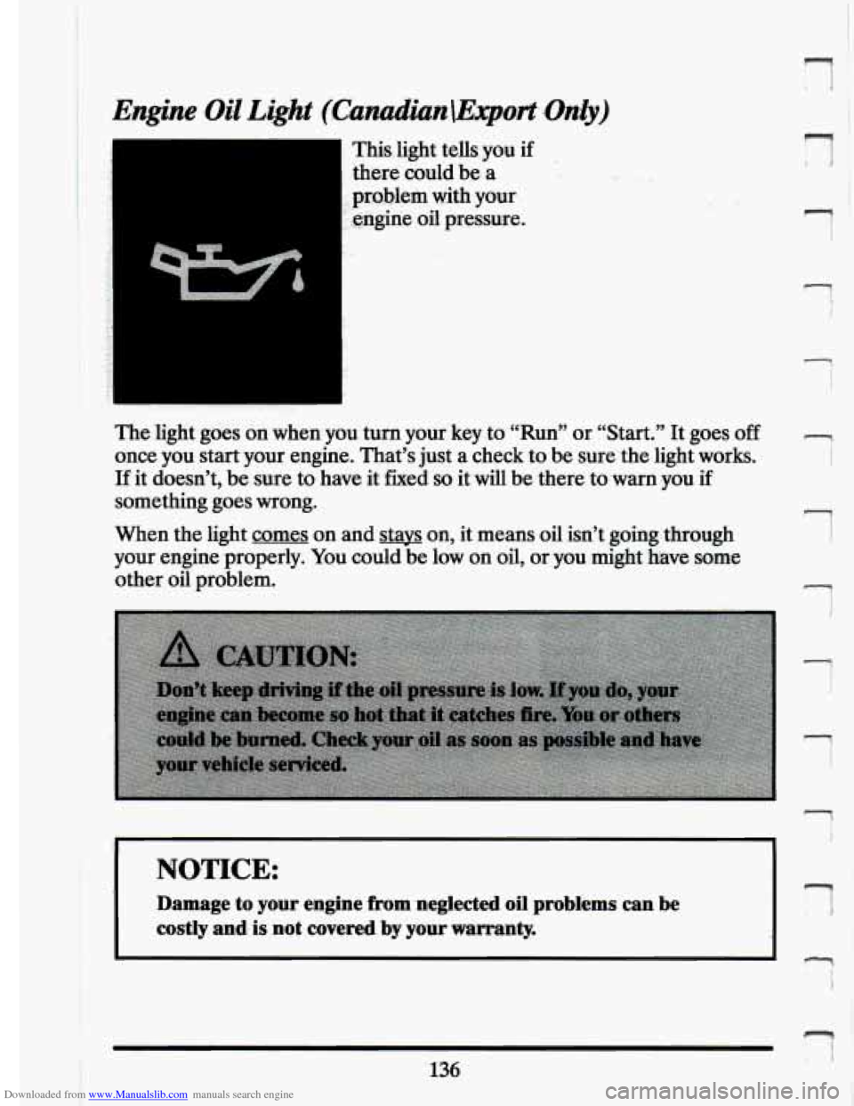 CADILLAC ELDORADO 1994 10.G Owners Manual Downloaded from www.Manualslib.com manuals search engine Engine Oil Light (Cunudian\Export:Oniy) 
This. light  tells you if 
there  could  be a 
The  ’light  goes  on  when  you turn  your  key 
.to