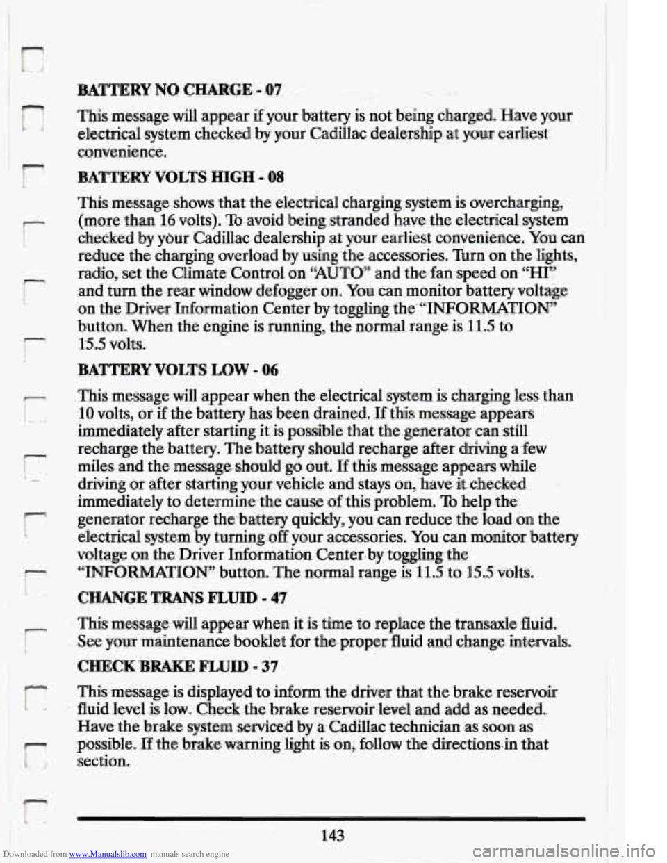 CADILLAC ELDORADO 1994 10.G Owners Manual Downloaded from www.Manualslib.com manuals search engine I-
r- I
i
BATTERY NO CMGE - .07 r,
This message will appear if your battery is not b.eing charged. Have your
electrical ,system CADILLAC ELDORADO 1994 10.G Owners Manual Downloaded from www.Manualslib.com manuals search engine I-
r- I
i
BATTERY NO CMGE - .07 r,
This message will appear if your battery is not b.eing charged. Have your
electrical ,system