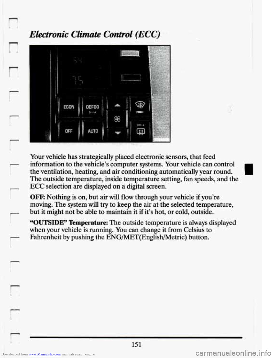 CADILLAC ELDORADO 1994 10.G Owners Manual Downloaded from www.Manualslib.com manuals search engine n
r
r
r
Electronic Climate Cattrol- (ECC)
. ‘_ .
. .. ..
Your vehicle has strategically placed electronic sensors, that feed
- i CADILLAC ELDORADO 1994 10.G Owners Manual Downloaded from www.Manualslib.com manuals search engine n
r
r
r
Electronic Climate Cattrol- (ECC)
. ‘_ .
. .. ..
Your vehicle has strategically placed electronic sensors, that feed
- i