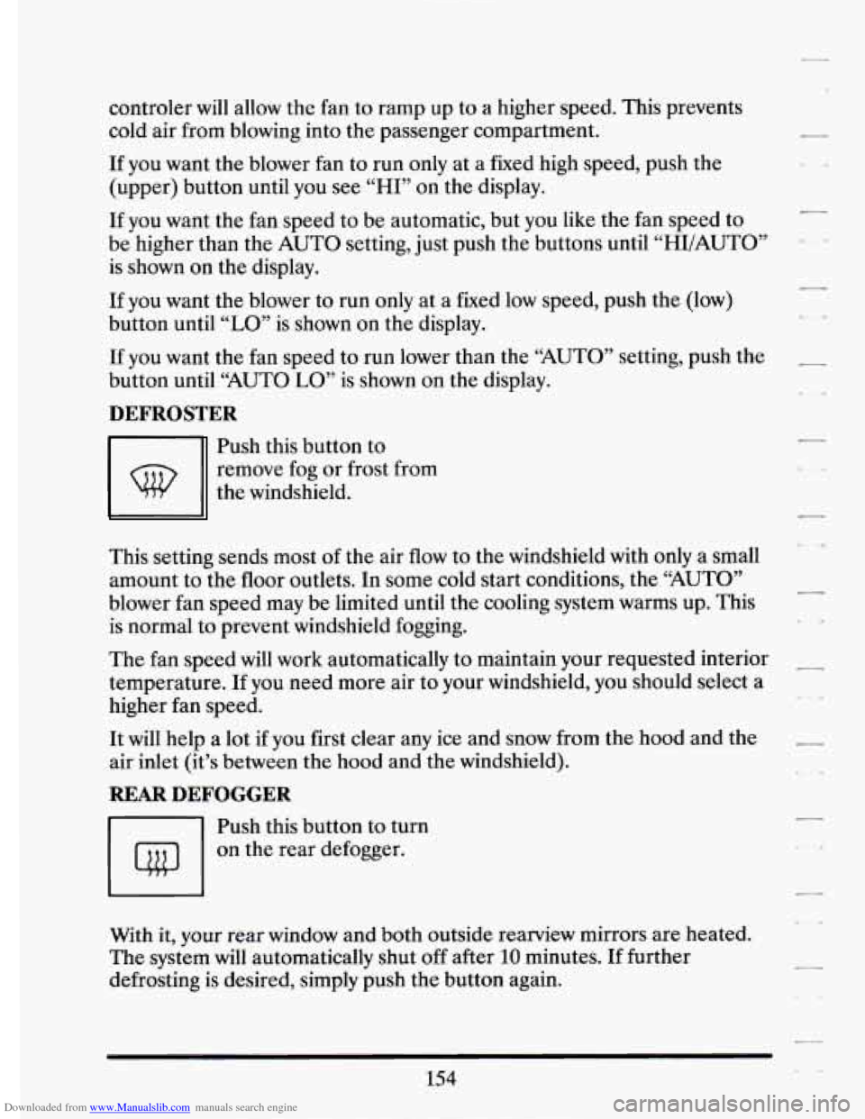 CADILLAC ELDORADO 1994 10.G Owners Manual Downloaded from www.Manualslib.com manuals search engine controler will  allow  the fan  to ramp  up  to a  higher  speed.  This  prevents 
cold  air from  blowing  into  the passenger  compartment. 
