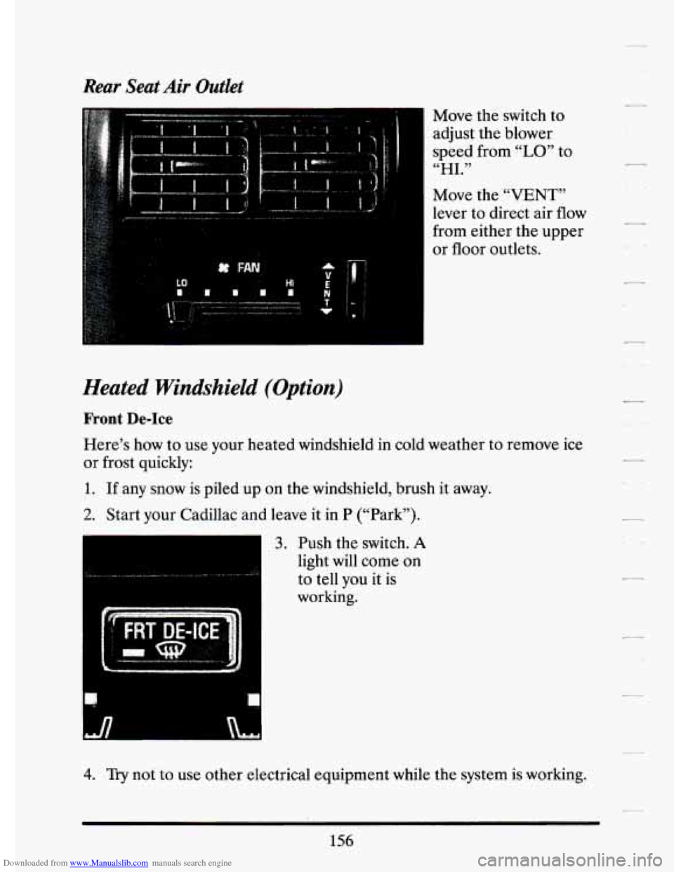 CADILLAC ELDORADO 1994 10.G Owners Manual Downloaded from www.Manualslib.com manuals search engine Rear Seat Air Outlet 
Move the switch  to 
adjust  the blower 
speed  from 
“LO” to 
“HI.” 
Move  the “VENT” 
lever to direct  air 