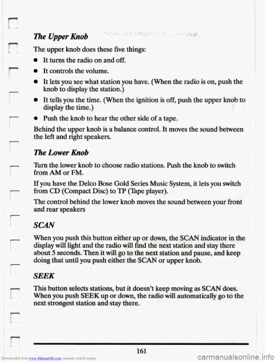 CADILLAC ELDORADO 1994 10.G Owners Manual Downloaded from www.Manualslib.com manuals search engine r 
F Y! 
r 
r 
i 
The Upper hob 
The  upper knob does these  five  things: 
It  turns  the  radio on and  off. 
It controls the volume. 
It let