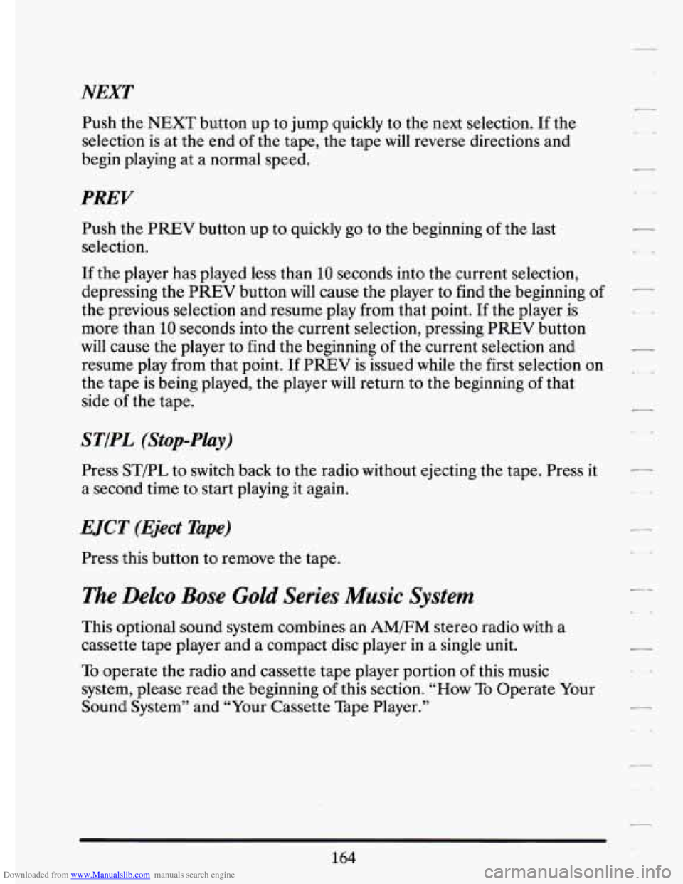 CADILLAC ELDORADO 1994 10.G Owners Manual Downloaded from www.Manualslib.com manuals search engine NEXT
Push the NEXT button up to jump quickly to the next selection. If the
selection is at the end of
the tape, the tape will r CADILLAC ELDORADO 1994 10.G Owners Manual Downloaded from www.Manualslib.com manuals search engine NEXT
Push the NEXT button up to jump quickly to the next selection. If the
selection is at the end of
the tape, the tape will r