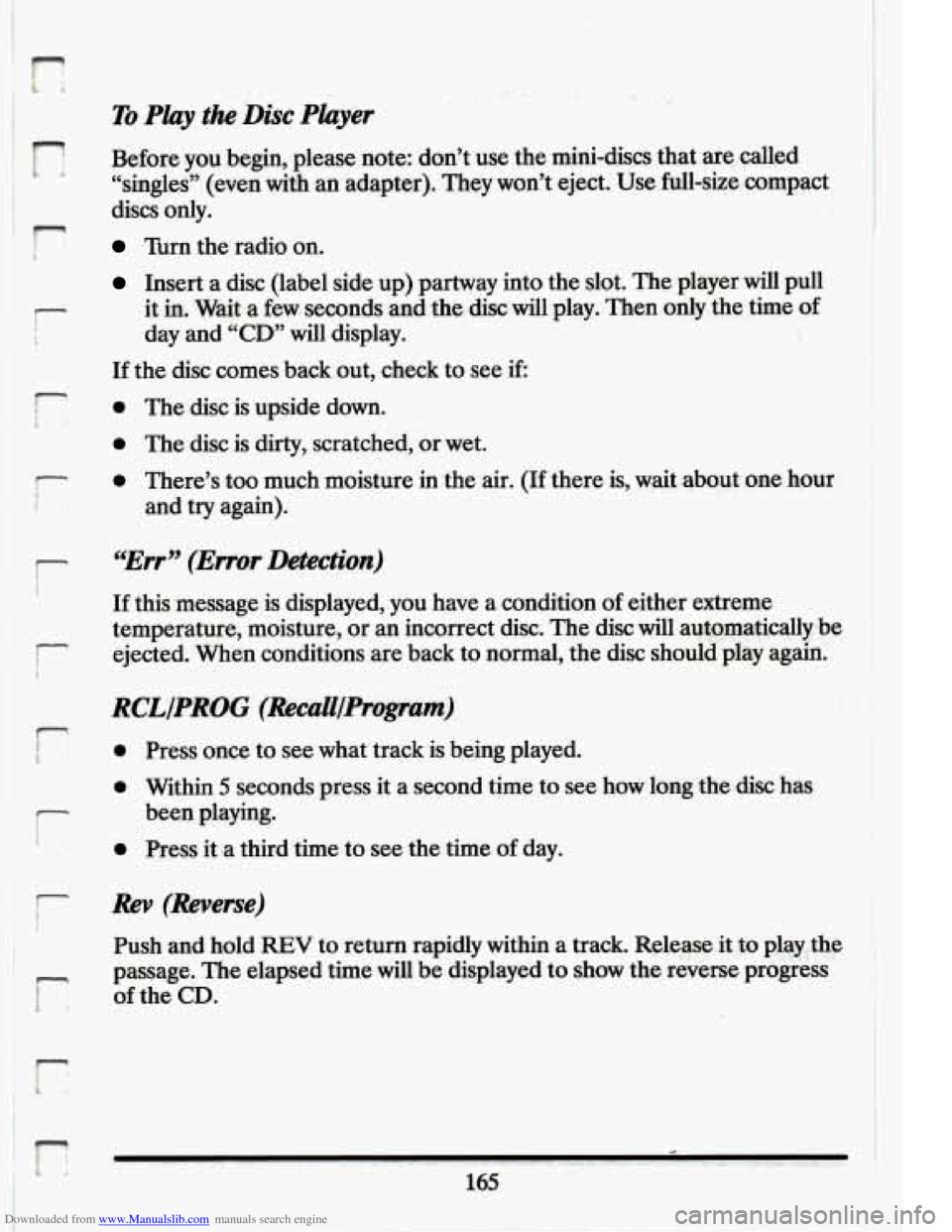 CADILLAC ELDORADO 1994 10.G Owners Manual Downloaded from www.Manualslib.com manuals search engine r 
r 
i 
J- i 
r 
i 
F 
To Play  the Disc Player 
.. 
Before  you  begin,  please  note: don’t  use  the mini-discs  that  are called 
“sin