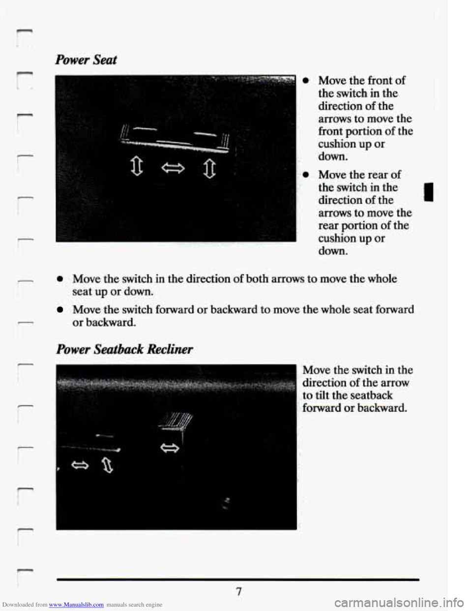 CADILLAC ELDORADO 1994 10.G User Guide Downloaded from www.Manualslib.com manuals search engine . ... . .. ,-,
Power Seat
r I I. .
-
i
r
1
r
r
P
,. 0
Move the front of
the .switch in t.he
direction of the
arrows to m CADILLAC ELDORADO 1994 10.G User Guide Downloaded from www.Manualslib.com manuals search engine . ... . .. ,-,
Power Seat
r I I. .
-
i
r
1
r
r
P
,. 0
Move the front of
the .switch in t.he
direction of the
arrows to m