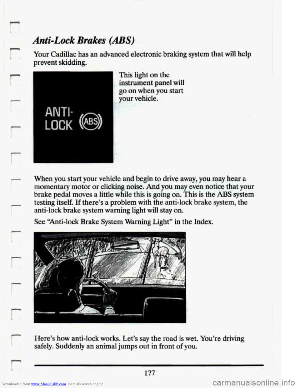 CADILLAC ELDORADO 1994 10.G Owners Manual Downloaded from www.Manualslib.com manuals search engine PI 
Anti=Lock Brakes (ABS) 
Your Cadillac  has  an advanced  electronic  braking  system  that will help 
prevent  skidding. 
r 
i 
r 
t 
ANTI-