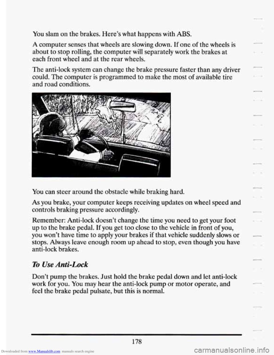 CADILLAC ELDORADO 1994 10.G Owners Manual Downloaded from www.Manualslib.com manuals search engine You  slam on the  brakes.  Here’s  what  happens  with ABS. 
A computer  senses  that wheels  are slowing  down. If one  of the  wheels  is 
