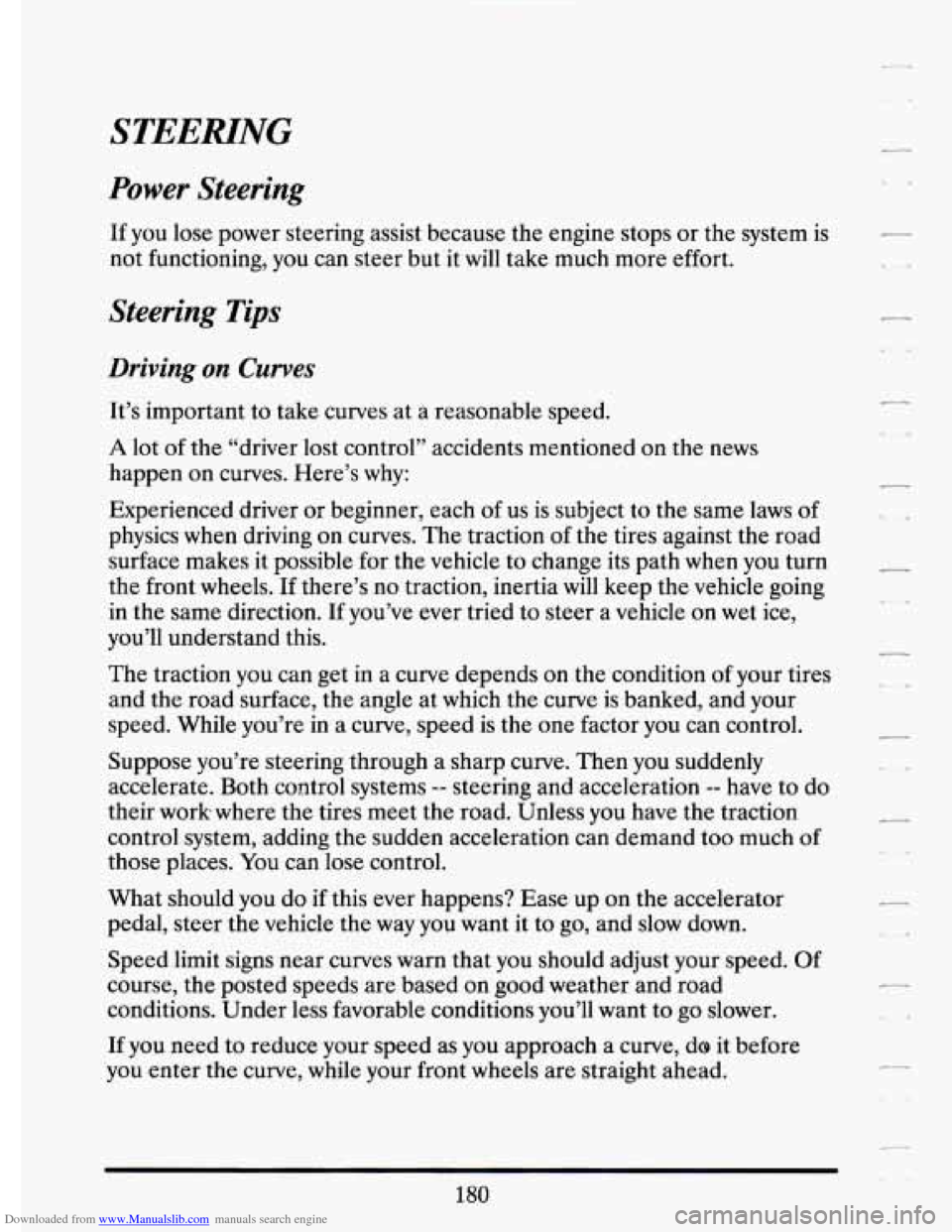 CADILLAC ELDORADO 1994 10.G Owners Manual Downloaded from www.Manualslib.com manuals search engine STEEMNG 
Power  Steering 
L_ 
c- 
If  you lose  power  steering  assist  because  the  engine  stops  or the system  is 
not  functioning,  you