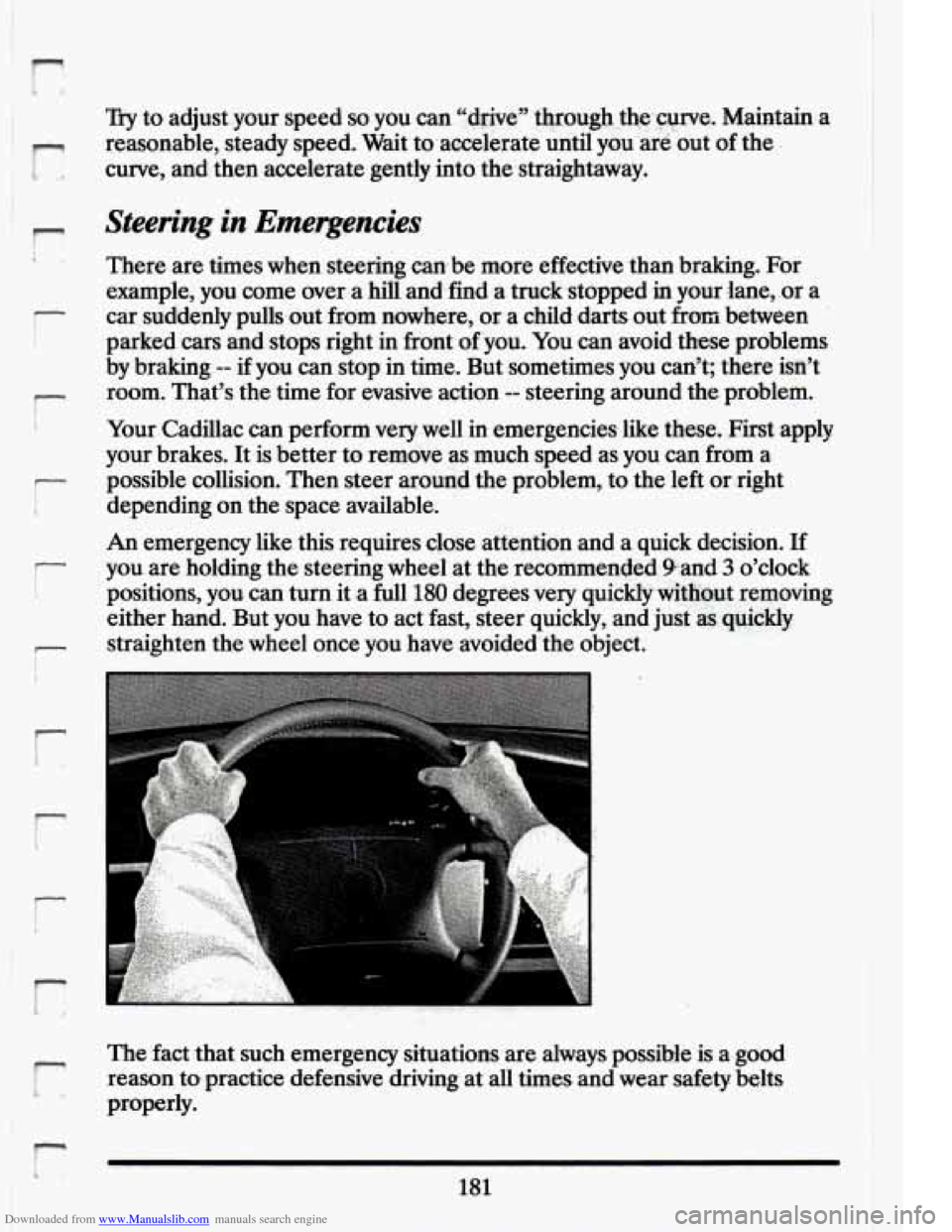CADILLAC ELDORADO 1994 10.G Owners Manual Downloaded from www.Manualslib.com manuals search engine ‘I 
r td 
r 
r 
! 
- 
I- t> 
Try to adjust  your  speed so you can  ‘‘d&xCY  through.thecurve.  Maintain a 
reasonable,.  steady  speed, 