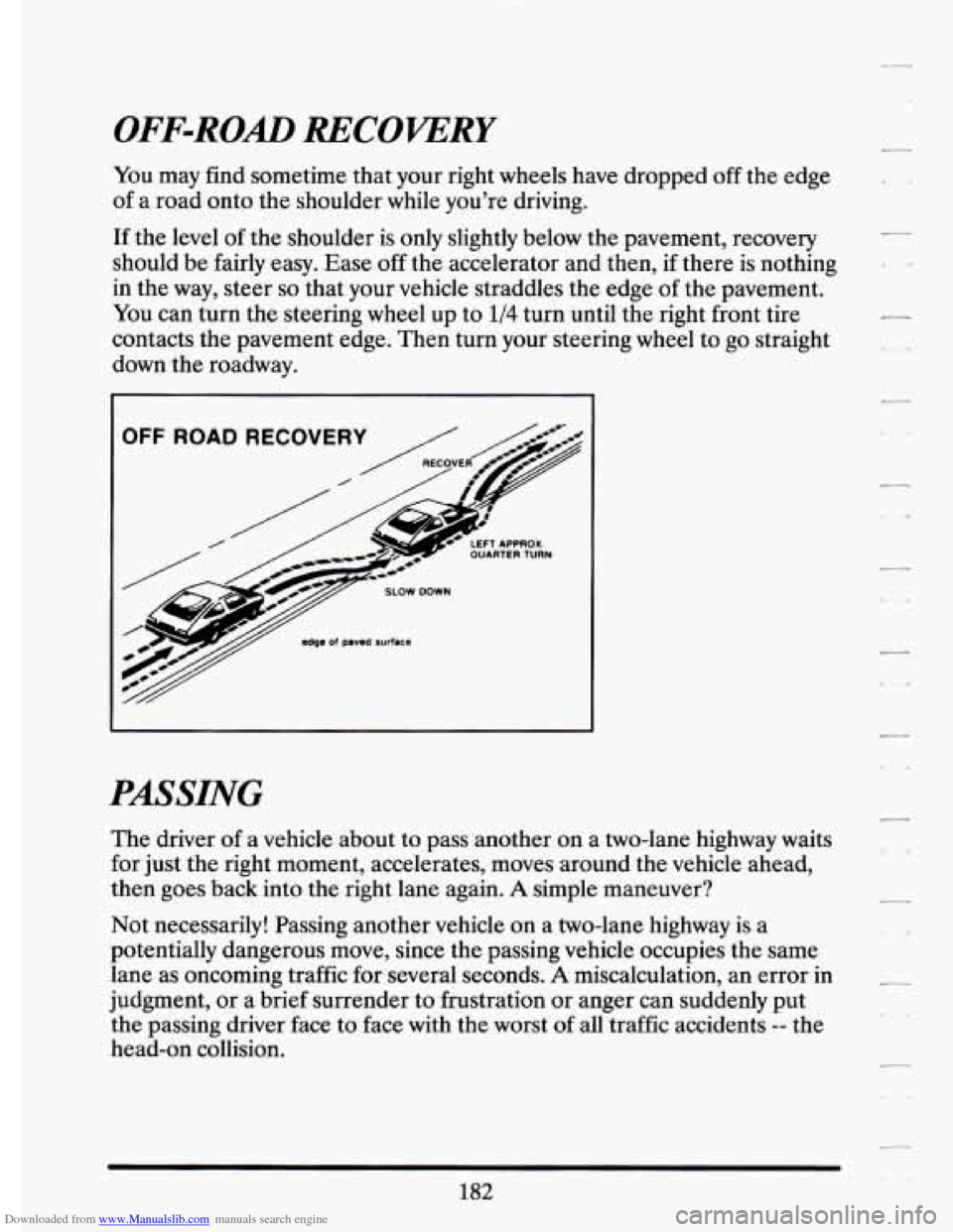 CADILLAC ELDORADO 1994 10.G Owners Manual Downloaded from www.Manualslib.com manuals search engine OFF-ROAD RECOVERY 
You  may find  sometime  that your  right  wheels  have  dropped  off  the edge 
of  a  road  onto  the  shoulder  while  yo