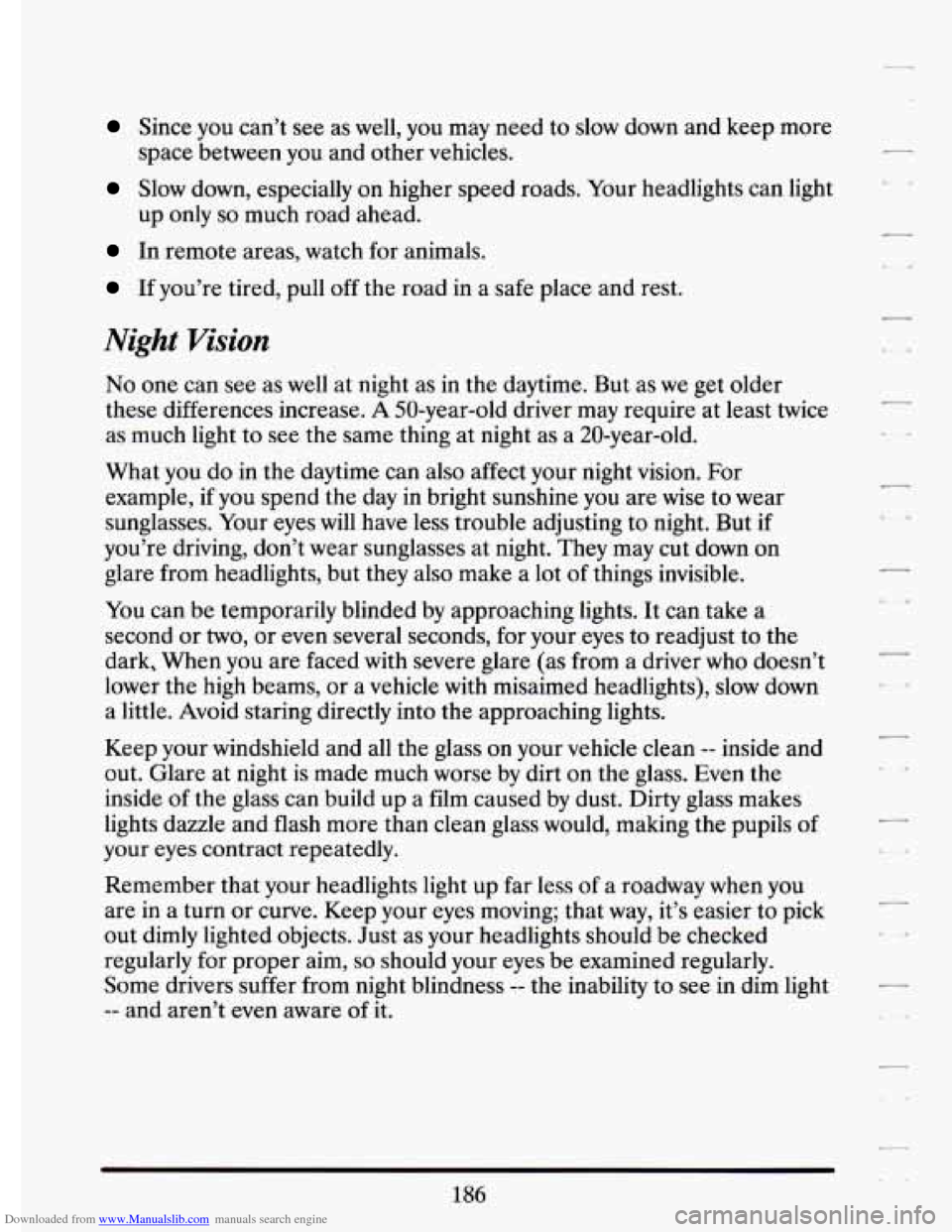 CADILLAC ELDORADO 1994 10.G Owners Manual Downloaded from www.Manualslib.com manuals search engine Since  you  can’t see as  well,  you  may  need to slow  down  and  keep  more 
space  between 
you and  other  vehicles. 
Slow  down,  espec