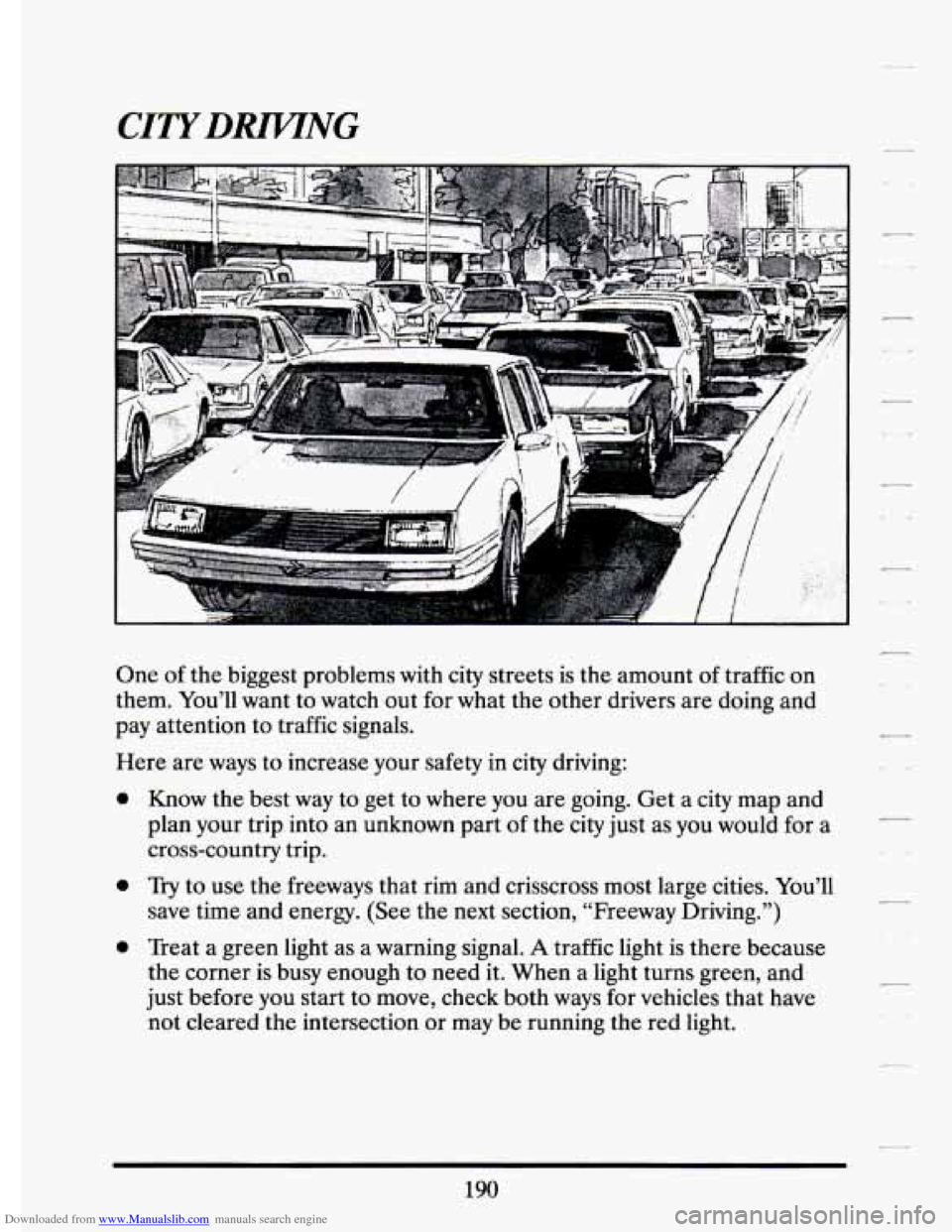 CADILLAC ELDORADO 1994 10.G Owners Manual Downloaded from www.Manualslib.com manuals search engine CITYDRZWNG 
One of the biggest  problems  with  city  streets is the  amount of traffic  on 
them.  You’ll  want  to watch  out  for  what th