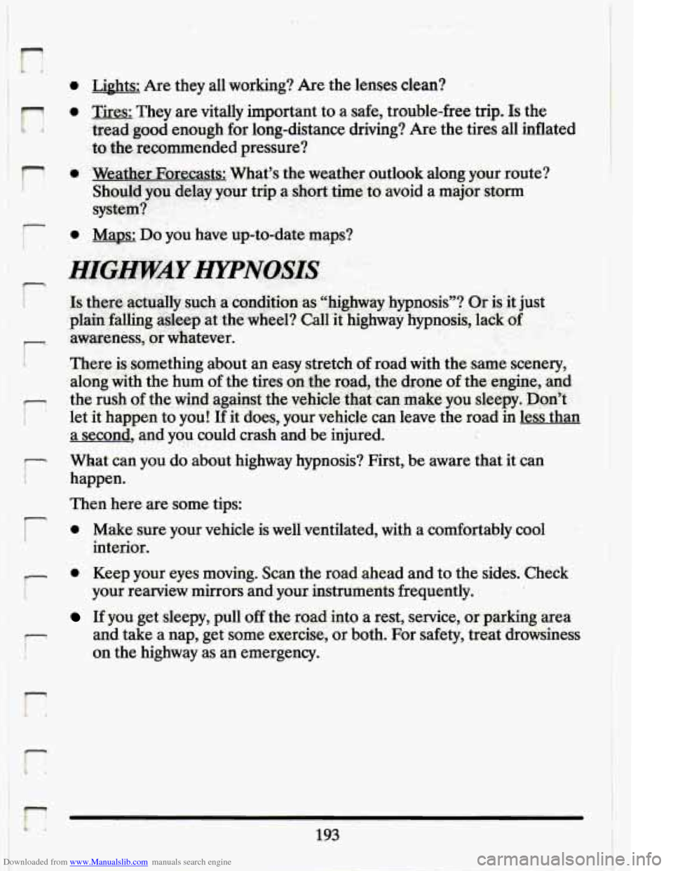 CADILLAC ELDORADO 1994 10.G Owners Manual Downloaded from www.Manualslib.com manuals search engine n 
r ! 
1- , 
r I 
ii 
P 
I 
- i 
r 
E‘ 
0 LiEhts: Are they  all  working? Are the lenses clean? 
0 Tires:  They  are vitally  important  to 
