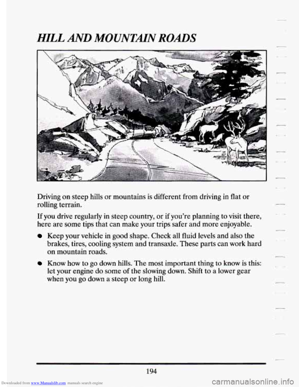 CADILLAC ELDORADO 1994 10.G Owners Manual Downloaded from www.Manualslib.com manuals search engine HILL AND MOUNTMN ROADS 
Driving on  steep  hills or mountains  is  different  from  driving  in  flat  or 
rolling  terrain. 
If you  drive  re
