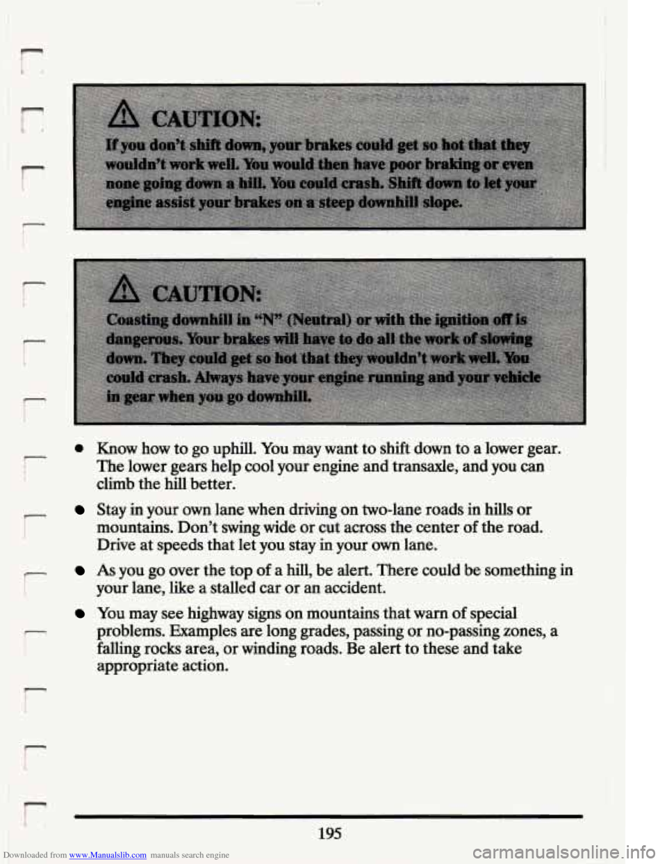 CADILLAC ELDORADO 1994 10.G Owners Manual Downloaded from www.Manualslib.com manuals search engine 1 
P 
r- I 
0 Know  how to go  uphill.  You  may want to shift  down  to a  lower  gear. 
The  lower  gears help cool  your  engine  and transa