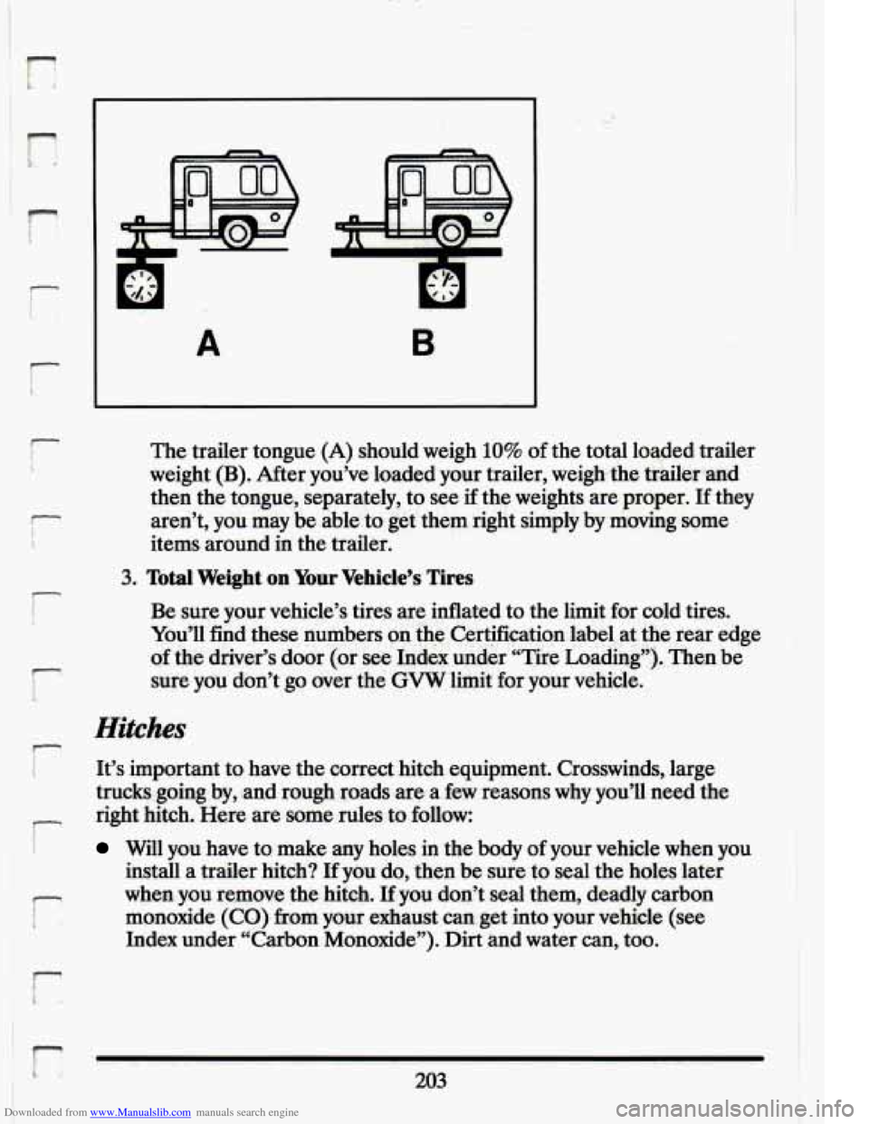 CADILLAC ELDORADO 1994 10.G Owners Manual Downloaded from www.Manualslib.com manuals search engine P 
r 
r, 
r 
r 
The trailer tongue (A) should  weigh 10% of the total loaded trailer 
weight 
(B). After  you’ve  loaded  your  trailer, weig