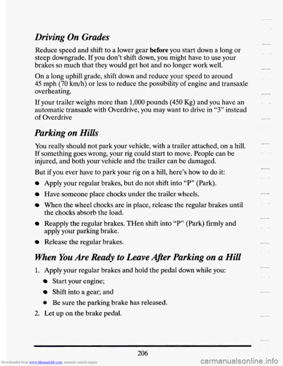 CADILLAC ELDORADO 1994 10.G Owners Manual Downloaded from www.Manualslib.com manuals search engine Driving On Grades 
Reduce  speed  and  shift to a  lower  gear before you  start  down  a  long  or 
steep  downgrade. 
If you  don’t  shift 
