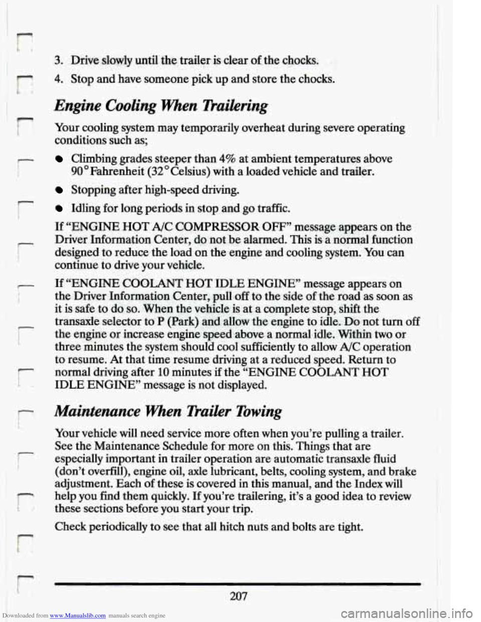 CADILLAC ELDORADO 1994 10.G Owners Manual Downloaded from www.Manualslib.com manuals search engine r 
F, 4. Stop and have  someone  pick up .and  store  the  chocks. 
Engine Cooling When Tru.ilering 
r 
I ? Your  cooling  system  may  tempora