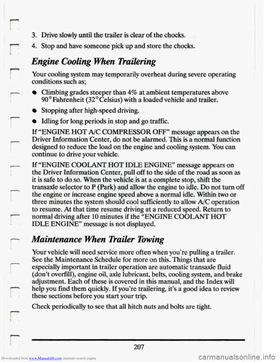 CADILLAC ELDORADO 1994 10.G Owners Manual Downloaded from www.Manualslib.com manuals search engine r
F, 4. Stop and have someone pick up .and store the chocks.
Engine Cooling When Tru.ilering
r
I ? Your cooling system may tempora CADILLAC ELDORADO 1994 10.G Owners Manual Downloaded from www.Manualslib.com manuals search engine r
F, 4. Stop and have someone pick up .and store the chocks.
Engine Cooling When Tru.ilering
r
I ? Your cooling system may tempora