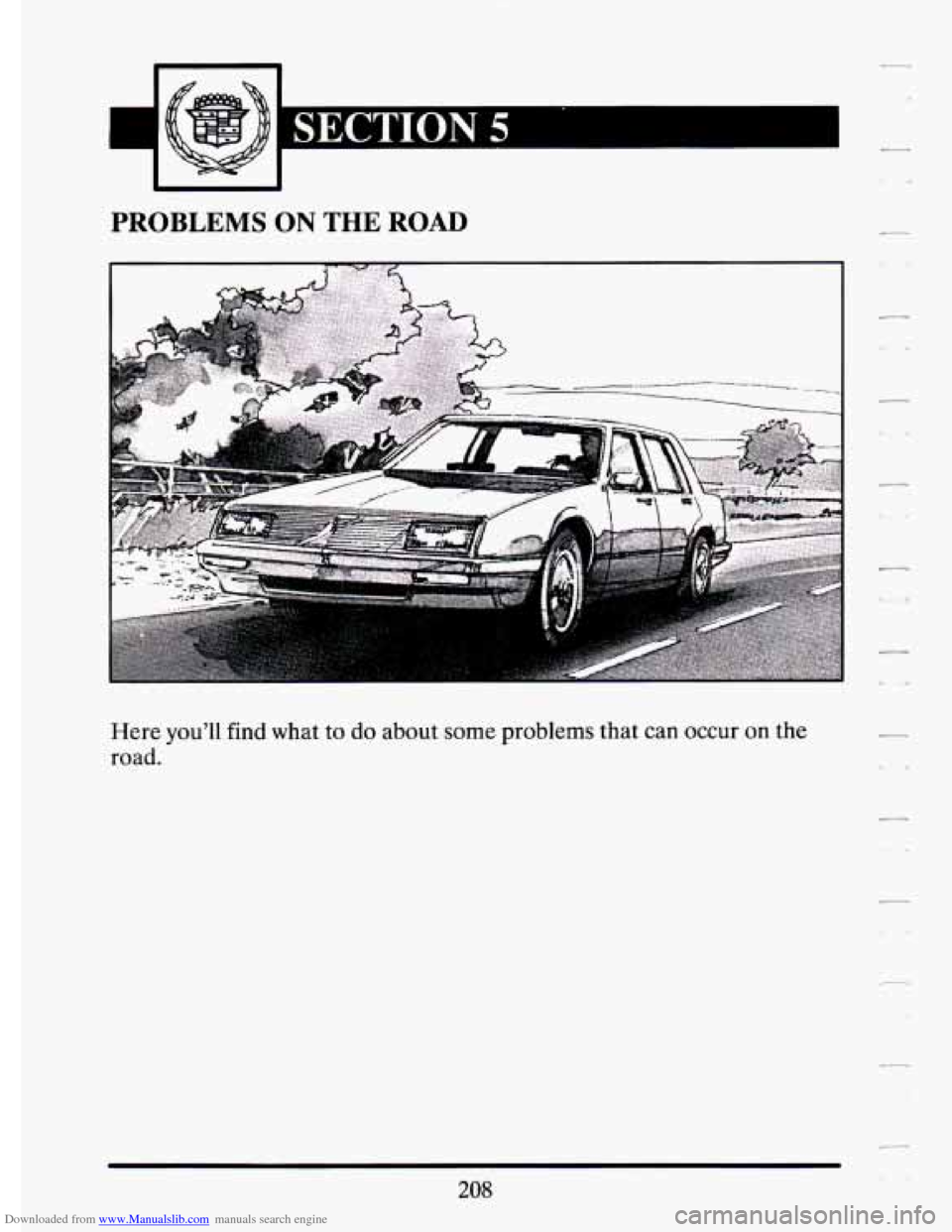 CADILLAC ELDORADO 1994 10.G Owners Manual Downloaded from www.Manualslib.com manuals search engine . 
PROBLEMS ON THE ROAD 
Here youll find  what  to do about some problems  that  can  occur on the 
road. 7 
c. 
208   