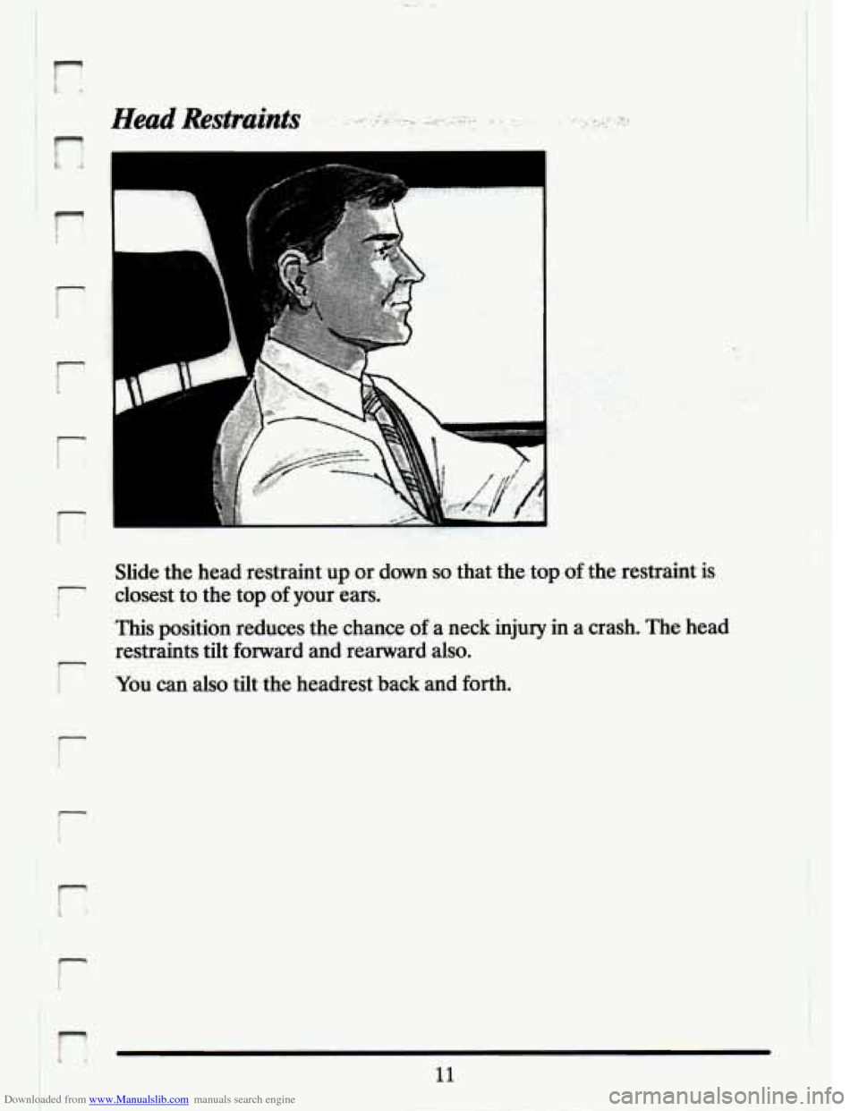 CADILLAC ELDORADO 1994 10.G Owners Manual Downloaded from www.Manualslib.com manuals search engine I i 
- 
.L : 
Slide  the  head  restraint  up or down so that  the  top of the  restraint  is 
closest 
to the  top of your  ears. 
This  posit