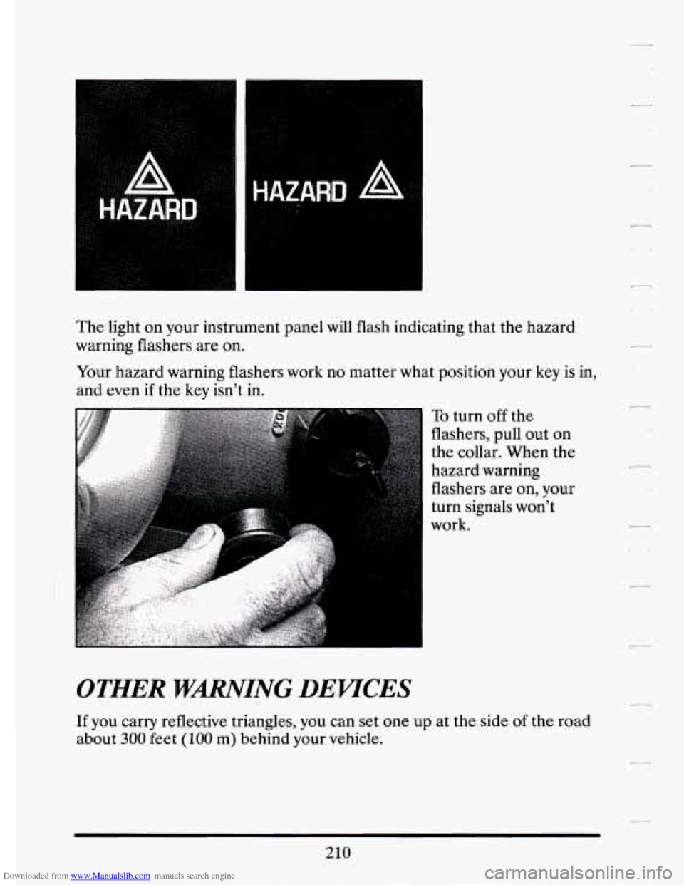 CADILLAC ELDORADO 1994 10.G Owners Manual Downloaded from www.Manualslib.com manuals search engine The light  on your  instrument  panel  will flash  indicating  that  the  hazard 
warning  flashers 
are on. 
Your  hazard  warning  flashers  
