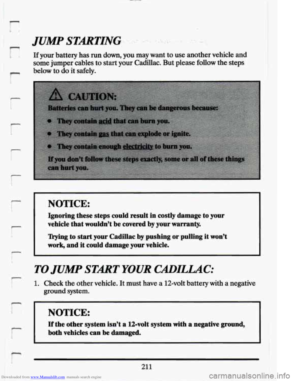 CADILLAC ELDORADO 1994 10.G Owners Manual Downloaded from www.Manualslib.com manuals search engine F 
r- !. 
f 
f- 
n I 1 
f- i 
If your battery  has run down,  you  may  want  to use  another  vehicle  and 
some  jumper  cables to  start  yo
