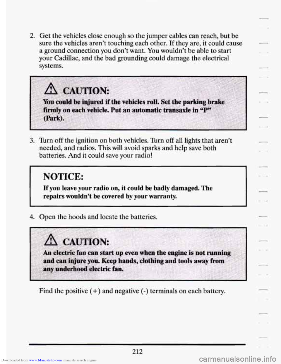 CADILLAC ELDORADO 1994 10.G Owners Manual Downloaded from www.Manualslib.com manuals search engine 2. Get the vehicles close enough so the jumper cables can reach, but be
sure the vehicles aren’t touching each other.
If they CADILLAC ELDORADO 1994 10.G Owners Manual Downloaded from www.Manualslib.com manuals search engine 2. Get the vehicles close enough so the jumper cables can reach, but be
sure the vehicles aren’t touching each other.
If they