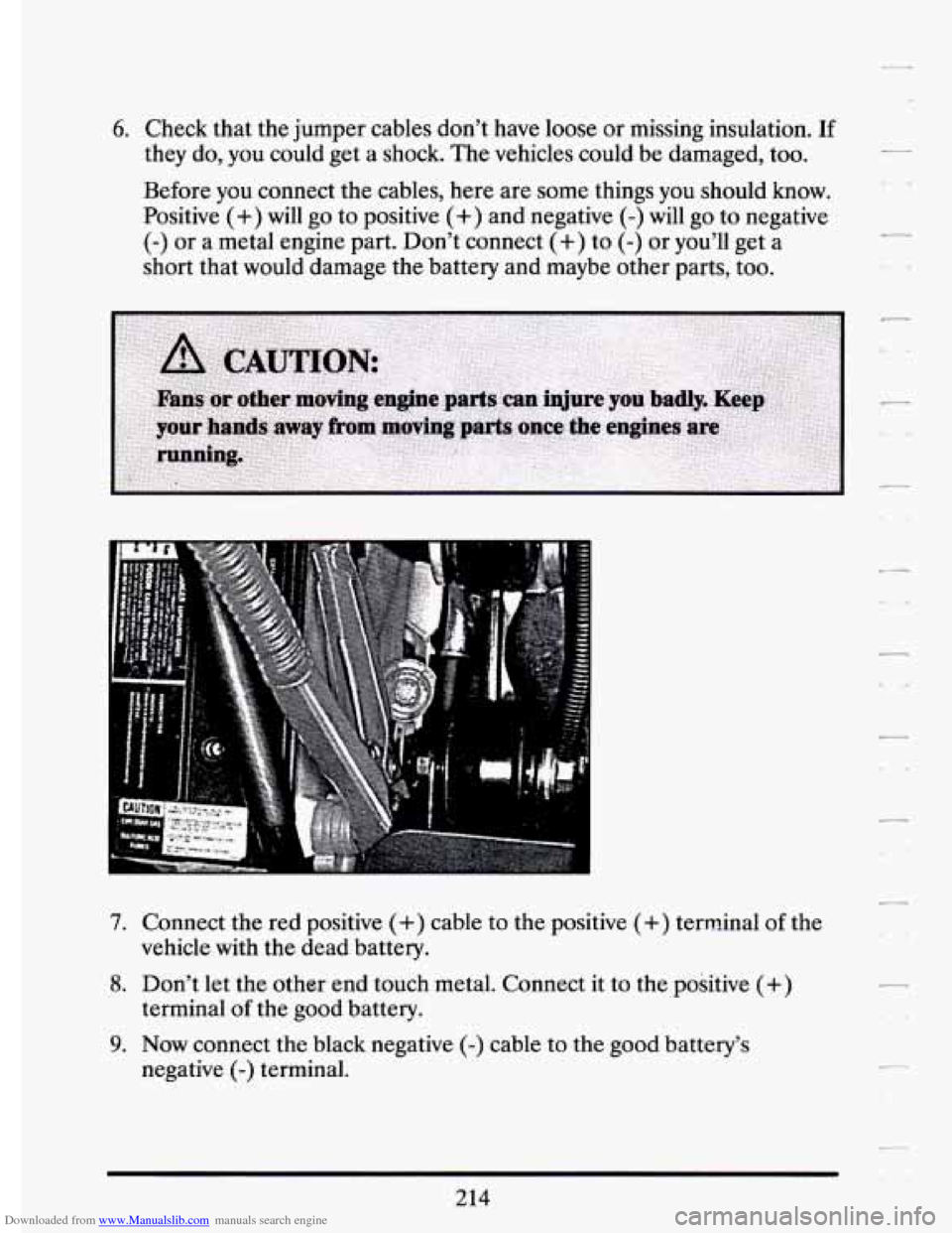 CADILLAC ELDORADO 1994 10.G Owners Manual Downloaded from www.Manualslib.com manuals search engine 6. Check that the jumper  cables  don’t  have  loose  or missing  insulation. If 
they  do,  you  could  get  a shock.  The vehicles  could  