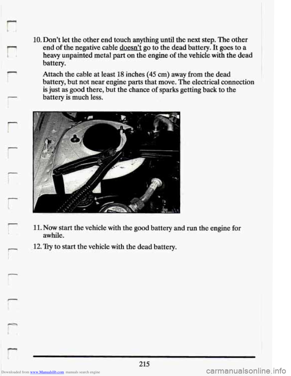 CADILLAC ELDORADO 1994 10.G Owners Manual Downloaded from www.Manualslib.com manuals search engine r 
r. 
r 
r 
r I. _I 
r. 
r 
10. Don’t let  the  other  .end touch  anything  until  the next  step.  The  other 
end 
of thenegative,  cable