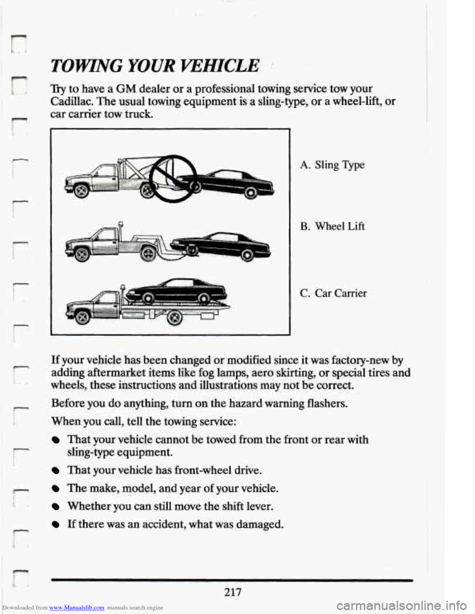 CADILLAC ELDORADO 1994 10.G Owners Manual Downloaded from www.Manualslib.com manuals search engine TOWING YOUR VEHICLE 
r, Try to have  a GM dealer  or  a professional  towing  service  tow  your 
Cadillac.  The usual  towing  equipment is a 
