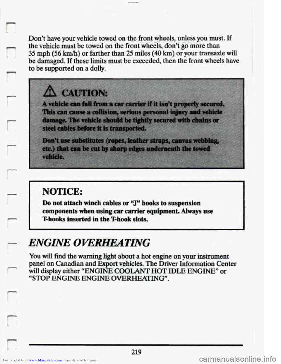 CADILLAC ELDORADO 1994 10.G Owners Manual Downloaded from www.Manualslib.com manuals search engine r
Don’t have your.yehicle. towd. on $9 front.,wheelsy,unless you must. If
the vehicle must be towed’on the frontwheels,’don’t CADILLAC ELDORADO 1994 10.G Owners Manual Downloaded from www.Manualslib.com manuals search engine r
Don’t have your.yehicle. towd. on $9 front.,wheelsy,unless you must. If
the vehicle must be towed’on the frontwheels,’don’t